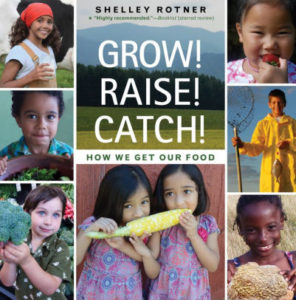 Grow! Raise! Catch! How we Get Our Food by Shelley Rotner