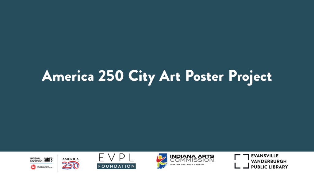 Screenshot of a title slide for America 250 City Art Poster Project featuring logos of National Endowment for the Arts, America 250, EVPL Evansville Vanderburgh Public Library, Indiana Arts Commission, and Evansville Vanderburgh Public Library. The slide uses a dark teal background with white text and colorful logos aligned at the bottom.